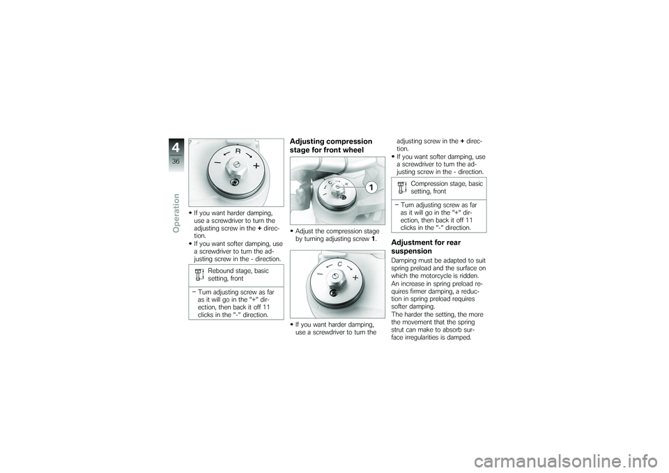 BMW MOTORRAD G650 XMOTO 2007  Riders Manual (in English) If you want harder damping,
use a screwdriver to turn the
adjusting screw in the+direc-
tion.
If you want softer damping, use
a screwdriver to turn the ad-
justing screw in the - direction.
Rebound st