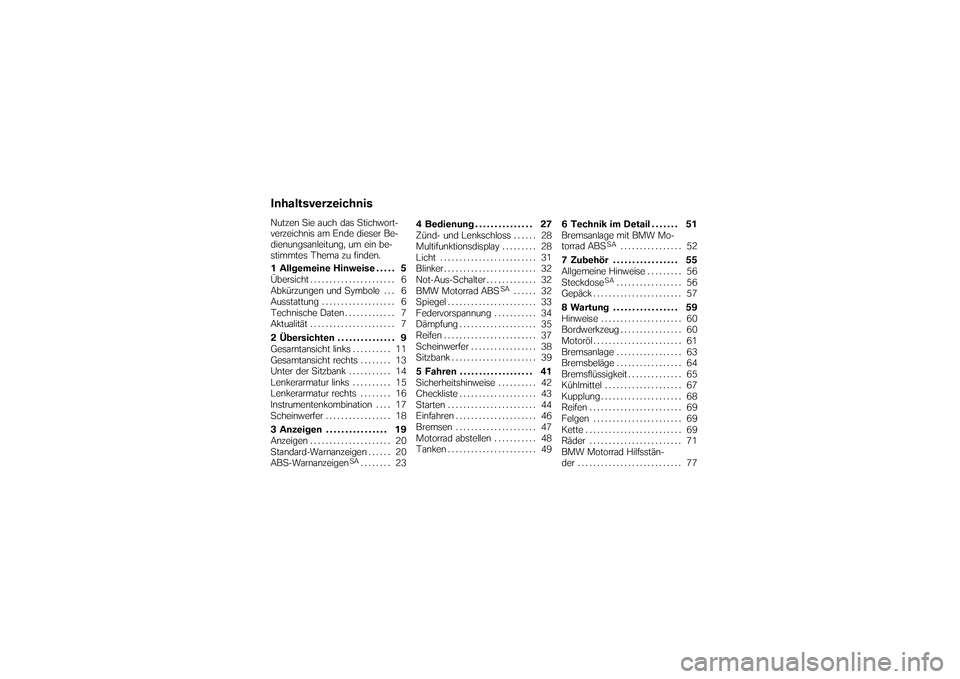 BMW MOTORRAD G650 XMOTO 2007  Betriebsanleitung (in German) InhaltsverzeichnisNutzen Sie auch das Stichwort-
verzeichnis am Ende dieser Be-
dienungsanleitung, um ein be-
stimmtes Thema zu finden.
1 Allgemeine Hinweise . . . . . 5
Übersicht ...................