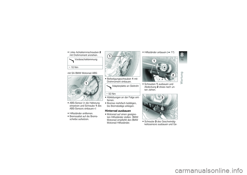 BMW MOTORRAD G650 XMOTO 2007 Betriebsanleitung (in German) Linke Achsklemmschrauben2
mit Drehmoment anziehen.
Vorderachsklemmung
10 Nm
mit SA BMW Motorrad ABS:
ABS-Sensor in die Halterung
einsetzen und Schraube 1des
ABS-Sensors einbauen.
Hilfsständer entfern BMW MOTORRAD G650 XMOTO 2007 Betriebsanleitung (in German) Linke Achsklemmschrauben2
mit Drehmoment anziehen.
Vorderachsklemmung
10 Nm
mit SA BMW Motorrad ABS:
ABS-Sensor in die Halterung
einsetzen und Schraube 1des
ABS-Sensors einbauen.
Hilfsständer entfern