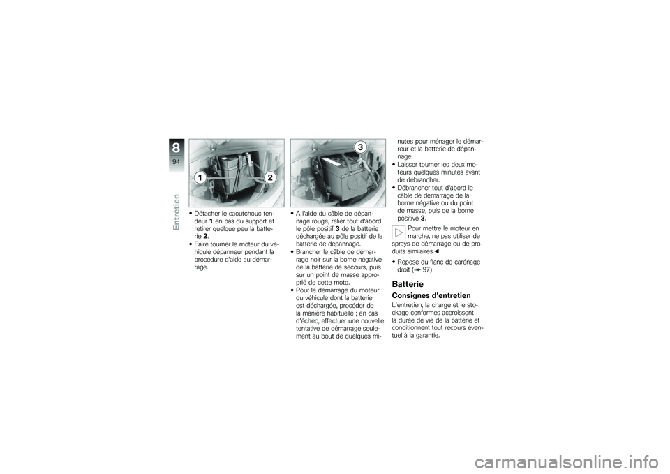 BMW MOTORRAD G650 XMOTO 2007 Livret de bord (in French) Détacher le caoutchouc ten-
deur1en bas du support et
retirer quelque peu la batte-
rie 2.
Faire tourner le moteur du vé-
hicule dépanneur pendant la
procédure daide au démar-
rage. A laide du BMW MOTORRAD G650 XMOTO 2007 Livret de bord (in French) Détacher le caoutchouc ten-
deur1en bas du support et
retirer quelque peu la batte-
rie 2.
Faire tourner le moteur du vé-
hicule dépanneur pendant la
procédure daide au démar-
rage. A laide du