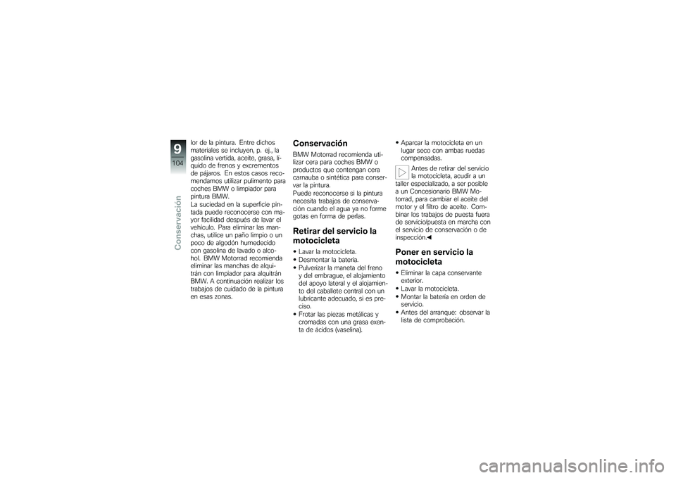 BMW MOTORRAD G650 XMOTO 2007 Manual de instrucciones (in Spanish) lor de la pintura. Entre dichos
materiales se incluyen, p. ej., la
gasolina vertida, aceite, grasa, lÃ-
quido de frenos y excrementos
de pájaros. En estos casos reco-
mendamos utilizar pulimento par BMW MOTORRAD G650 XMOTO 2007 Manual de instrucciones (in Spanish) lor de la pintura. Entre dichos
materiales se incluyen, p. ej., la
gasolina vertida, aceite, grasa, lÃ-
quido de frenos y excrementos
de pájaros. En estos casos reco-
mendamos utilizar pulimento par
