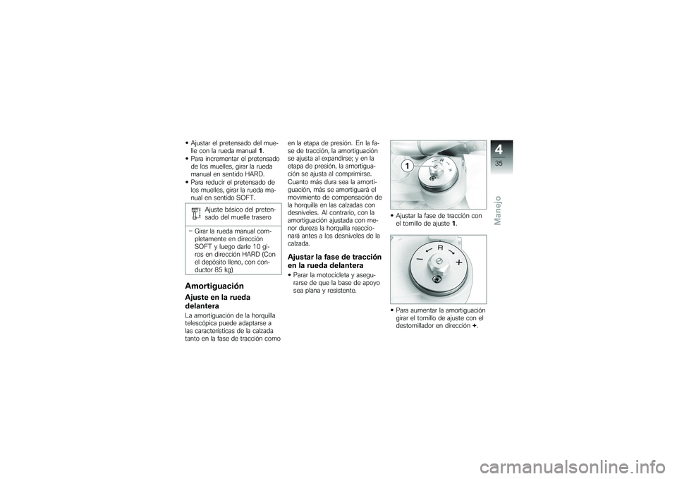BMW MOTORRAD G650 XMOTO 2007 Manual de instrucciones (in Spanish) Ajustar el pretensado del mue-
lle con la rueda manual1.
Para incrementar el pretensado
de los muelles, girar la rueda
manual en sentido HARD.
Para reducir el pretensado de
los muelles, girar la rueda BMW MOTORRAD G650 XMOTO 2007 Manual de instrucciones (in Spanish) Ajustar el pretensado del mue-
lle con la rueda manual1.
Para incrementar el pretensado
de los muelles, girar la rueda
manual en sentido HARD.
Para reducir el pretensado de
los muelles, girar la rueda