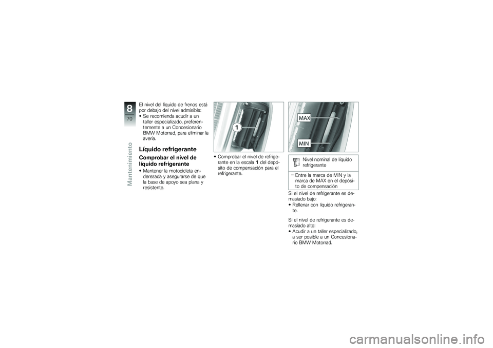 BMW MOTORRAD G650 XMOTO 2007 Manual de instrucciones (in Spanish) El nivel del lÃquido de frenos está
por debajo del nivel admisible:Se recomienda acudir a un
taller especializado, preferen-
temente a un Concesionario
BMW Motorrad, para eliminar la
averÃa.LÃquid BMW MOTORRAD G650 XMOTO 2007 Manual de instrucciones (in Spanish) El nivel del lÃquido de frenos está
por debajo del nivel admisible:Se recomienda acudir a un
taller especializado, preferen-
temente a un Concesionario
BMW Motorrad, para eliminar la
averÃa.LÃquid