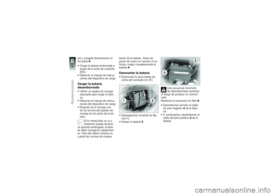 BMW MOTORRAD G650 XMOTO 2007 Manual de instrucciones (in Spanish) pre y cargarla directamente en
los polos.Cargar la baterÃa embornada a
través de la toma de corriente
(EO).
Observar el manual de instruc-
ciones del dispositivo de carga.Cargar la baterÃa
desembor BMW MOTORRAD G650 XMOTO 2007 Manual de instrucciones (in Spanish) pre y cargarla directamente en
los polos.Cargar la baterÃa embornada a
través de la toma de corriente
(EO).
Observar el manual de instruc-
ciones del dispositivo de carga.Cargar la baterÃa
desembor