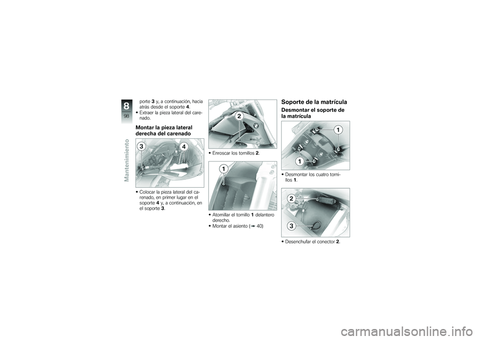 BMW MOTORRAD G650 XMOTO 2007 Manual de instrucciones (in Spanish) porte3y, a continuación, hacia
atrás desde el soporte 4.
Extraer la pieza lateral del care-
nado.Montar la pieza lateral
derecha del carenadoColocar la pieza lateral del ca-
renado, en primer lugar BMW MOTORRAD G650 XMOTO 2007 Manual de instrucciones (in Spanish) porte3y, a continuación, hacia
atrás desde el soporte 4.
Extraer la pieza lateral del care-
nado.Montar la pieza lateral
derecha del carenadoColocar la pieza lateral del ca-
renado, en primer lugar