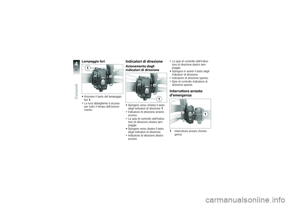 BMW MOTORRAD G650 XMOTO 2007 Libretto di uso e manutenzione (in Italian) Lampeggio fariAzionare il tasto del lampeggio
fari1.
La luce abbagliante è accesa
per tutto il tempo dellaziona-
mento.
Indicatori di direzioneAzionamento degli
indicatori di direzioneSpingere verso BMW MOTORRAD G650 XMOTO 2007 Libretto di uso e manutenzione (in Italian) Lampeggio fariAzionare il tasto del lampeggio
fari1.
La luce abbagliante è accesa
per tutto il tempo dellaziona-
mento.
Indicatori di direzioneAzionamento degli
indicatori di direzioneSpingere verso