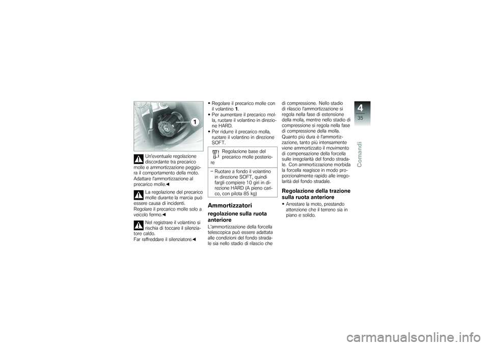 BMW MOTORRAD G650 XMOTO 2007 Libretto di uso e manutenzione (in Italian) Uneventuale regolazione
discordante tra precarico
molle e ammortizzazione peggio-
ra il comportamento della moto.
Adattare lammortizzazione al
precarico molle.
La regolazione del precarico
molle dur BMW MOTORRAD G650 XMOTO 2007 Libretto di uso e manutenzione (in Italian) Uneventuale regolazione
discordante tra precarico
molle e ammortizzazione peggio-
ra il comportamento della moto.
Adattare lammortizzazione al
precarico molle.
La regolazione del precarico
molle dur