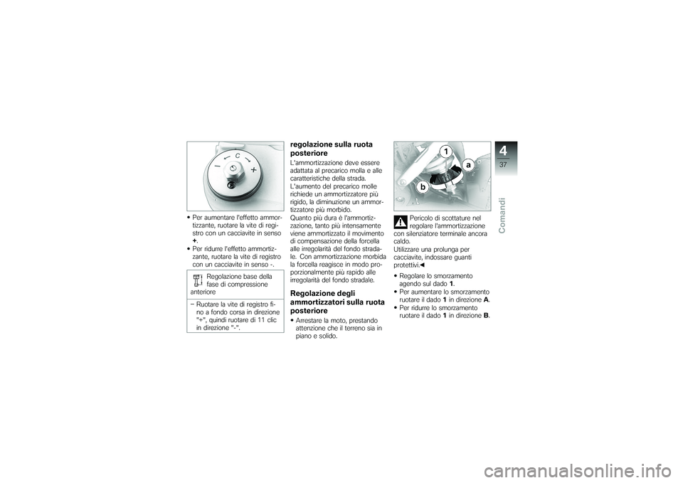BMW MOTORRAD G650 XMOTO 2007 Libretto di uso e manutenzione (in Italian) Per aumentare leffetto ammor-
tizzante, ruotare la vite di regi-
stro con un cacciavite in senso
+.
Per ridurre leffetto ammortiz-
zante, ruotare la vite di registro
con un cacciavite in senso -.
Re BMW MOTORRAD G650 XMOTO 2007 Libretto di uso e manutenzione (in Italian) Per aumentare leffetto ammor-
tizzante, ruotare la vite di regi-
stro con un cacciavite in senso
+.
Per ridurre leffetto ammortiz-
zante, ruotare la vite di registro
con un cacciavite in senso -.
Re