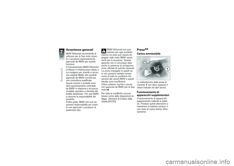 BMW MOTORRAD G650 XMOTO 2007  Libretto di uso e manutenzione (in Italian) Avvertenze generaliBMW Motorrad raccomanda di
utilizzare per la Sua moto ricam-
bi e accessori espressamente
approvati da BMW per questa
funzione.
Il Concessionario BMW Motorrad
di fiducia è linterl