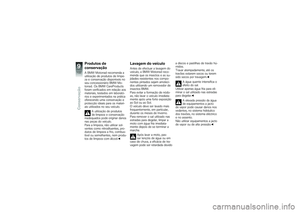 BMW MOTORRAD G650 XMOTO 2007  Instrukcja obsługi (in Polish) Produtos de
conservaçãoA BMW Motorrad recomenda a
utilização de produtos de limpe-
za e conservação disponíveis no
seu concessionário BMW Mo-
torrad. Os BMW CareProducts
foram verificados em r