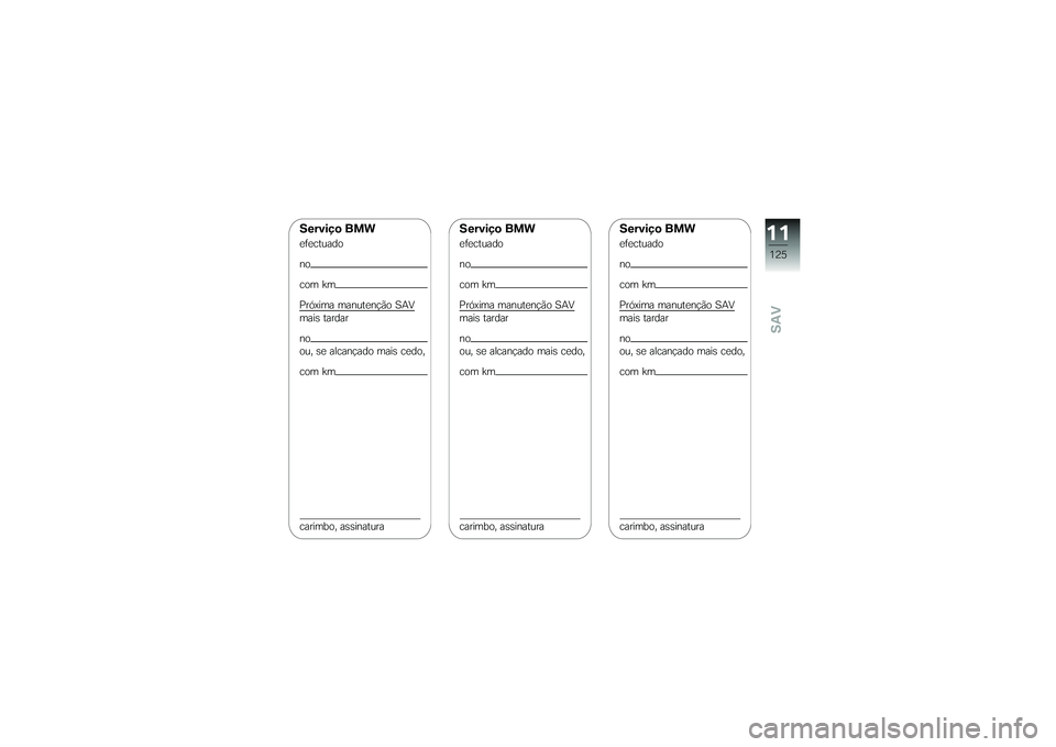 BMW MOTORRAD G650 XMOTO 2007  Instrukcja obsługi (in Polish) Serviço BMWefectuado
no
com km
Próxima manutenção SAV
mais tardar
no
ou, se alcançado mais cedo,
com km
carimbo, assinatura
Serviço BMWefectuado
no
com km
Próxima manutenção SAV
mais tardar
n