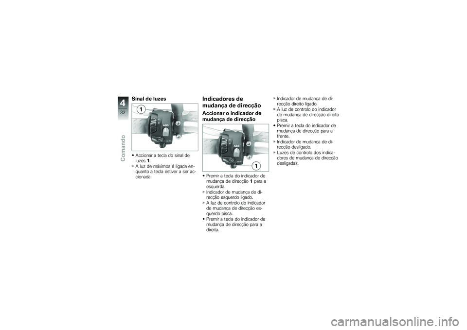 BMW MOTORRAD G650 XMOTO 2007  Instrukcja obsługi (in Polish) Sinal de luzesAccionar a tecla do sinal de
luzes1.
A luz de máximos é ligada en-
quanto a tecla estiver a ser ac-
cionada.
Indicadores de
mudança de direcçãoAccionar o indicador de
mudança de di
