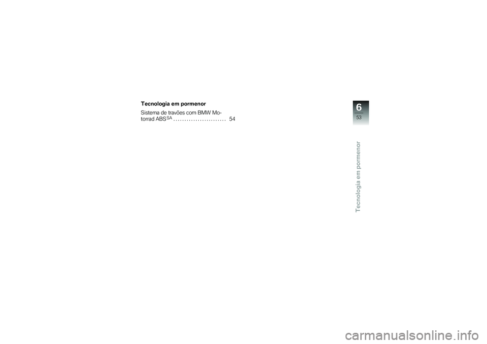 BMW MOTORRAD G650 XMOTO 2007  Instrukcja obsługi (in Polish) Tecnologia em pormenor
Tecnologia em pormenor
Sistema de travões com BMW Mo-
torrad ABS
SA
........................ 54
653zTecnologia em pormenor 