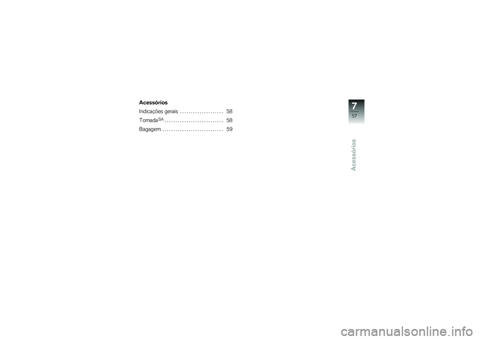 BMW MOTORRAD G650 XMOTO 2007  Instrukcja obsługi (in Polish) Acessórios
Acessórios
Indicações gerais . . .................. 58
Tomada
SA
........................... 58
Bagagem ............................ 59
757zAcessórios 