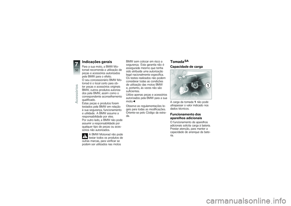 BMW MOTORRAD G650 XMOTO 2007  Instrukcja obsługi (in Polish) Indicações geraisPara a sua moto, a BMW Mo-
torrad recomenda a utilização de
peças e acessórios autorizados
pela BMW para o efeito.
O seu concessionário BMW Mo-
torrad é o local certo para ob-
