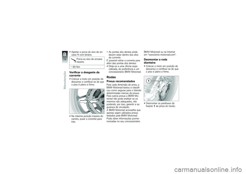 BMW MOTORRAD G650 XMOTO 2007  Instrukcja obsługi (in Polish) Apertar a porca do eixo de en-
caixe1com binário.
Porca ao eixo de encaixe
traseiro
80 NmVerificar o desgaste da
correnteColocar a moto em posição de
descanso e certificar-se de que
o piso é plano