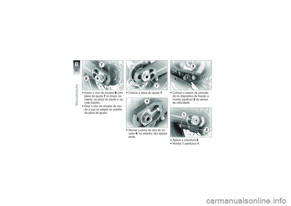 BMW MOTORRAD G650 XMOTO 2007  Instrukcja obsługi (in Polish) Inserir o eixo de encaixe8com
placa de ajuste 7no braço os-
cilante, na pinça do travão e na
roda traseira.
Girar o eixo de encaixe de mo-
do a que se adapte no entalhe
da placa de ajuste. Colocar 