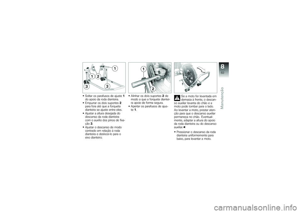 BMW MOTORRAD G650 XMOTO 2007  Instrukcja obsługi (in Polish) Soltar os parafusos de ajuste1
do apoio da roda dianteira.
Empurrar os dois suportes 2
para fora até que a forqueta
dianteira se ajuste entre eles.
Ajustar a altura desejada do
descanso da roda diant
