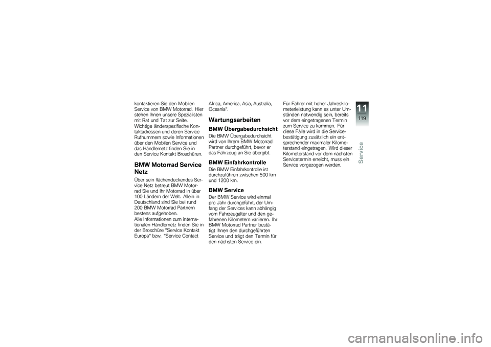 BMW MOTORRAD G 650 GS 2010 Betriebsanleitung (in German)
kontaktieren Sie den MobilenService von BMW Motorrad. Hierstehen Ihnen unsere Spezialistenmit Rat und Tat zur Seite.
Wichtige länderspezifische Kon-taktadressen und deren ServiceRufnummern sowie Inf BMW MOTORRAD G 650 GS 2010 Betriebsanleitung (in German)
kontaktieren Sie den MobilenService von BMW Motorrad. Hierstehen Ihnen unsere Spezialistenmit Rat und Tat zur Seite.
Wichtige länderspezifische Kon-taktadressen und deren ServiceRufnummern sowie Inf