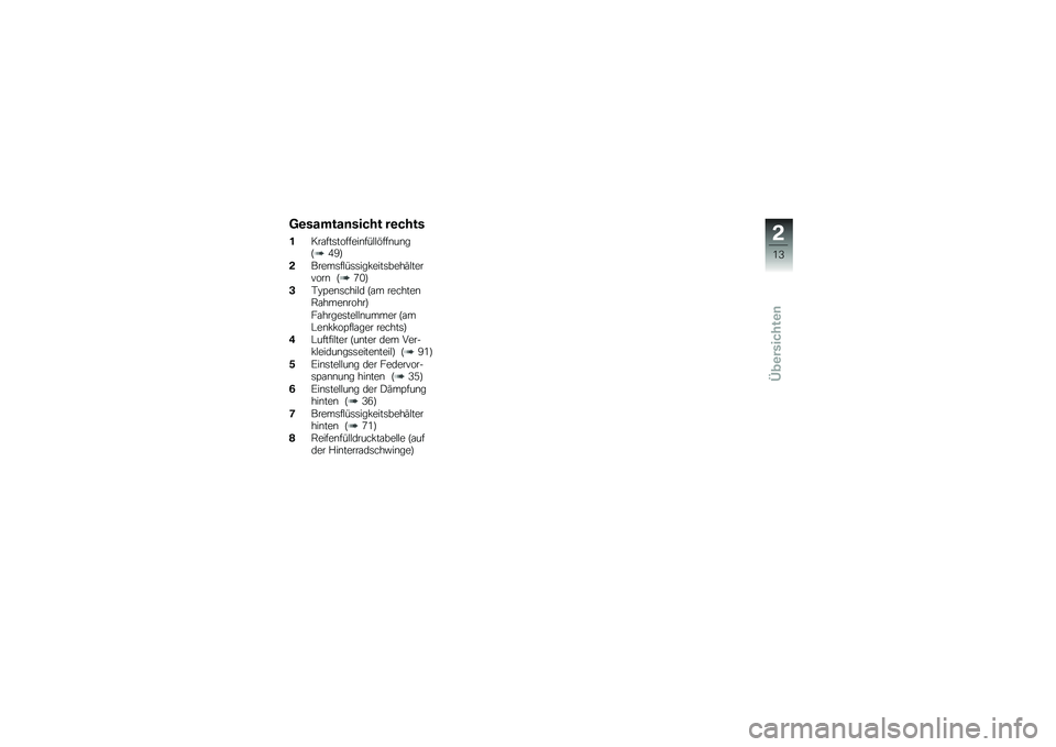 BMW MOTORRAD G 650 GS 2010  Betriebsanleitung (in German) 
Gesamtansicht rechts
1Kraftstoffeinfüllöffnung(49)
2Bremsflüssigkeitsbehältervorn (70)
3Typenschild (am rechtenRahmenrohr)
Fahrgestellnummer (amLenkkopflager rechts)
4Luftfilter (unter dem Ver-kl