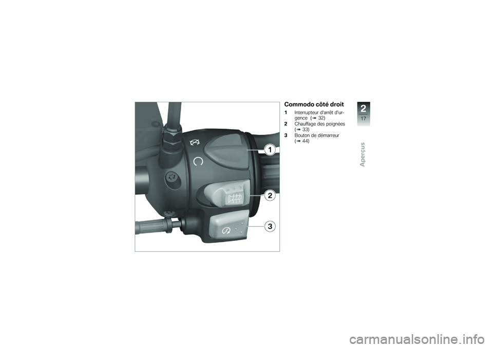BMW MOTORRAD G 650 GS 2010 Livret de bord (in French)
Commodo côté droit
1Interrupteur darrêt dur-gence (32)
2Chauffage des poignées(33)
3Bouton de démarreur(44)
2
17
zAperçus BMW MOTORRAD G 650 GS 2010 Livret de bord (in French)
Commodo côté droit
1Interrupteur darrêt dur-gence (32)
2Chauffage des poignées(33)
3Bouton de démarreur(44)
2
17
zAperçus