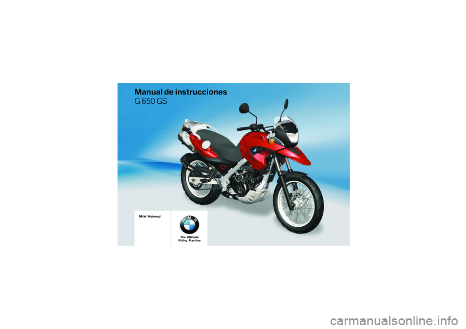 BMW MOTORRAD G 650 GS 2010  Manual de instrucciones (in Spanish) 
BMW Motorrad
Manual de instrucciones
G 650 GS
The UltimateRiding Machine 