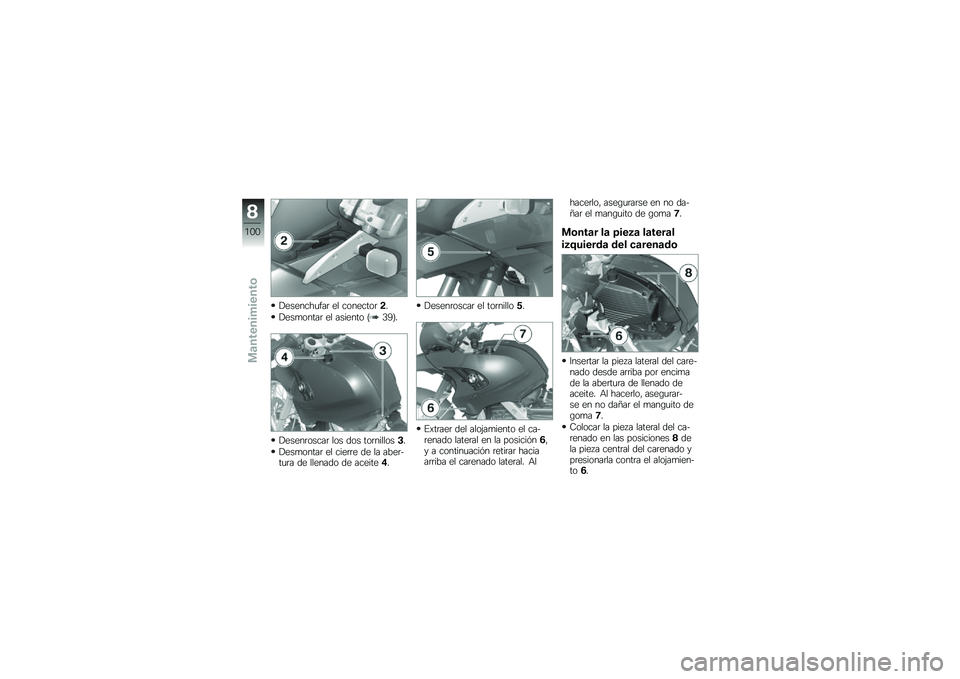 BMW MOTORRAD G 650 GS 2010 Manual de instrucciones (in Spanish)
Desenchufar el conector2.
Desmontar el asiento (39).
Desenroscar los dos tornillos3.
Desmontar el cierre de la aber-tura de llenado de aceite4.
Desenroscar el tornillo5.
Extraer del alojamiento el ca BMW MOTORRAD G 650 GS 2010 Manual de instrucciones (in Spanish)
Desenchufar el conector2.
Desmontar el asiento (39).
Desenroscar los dos tornillos3.
Desmontar el cierre de la aber-tura de llenado de aceite4.
Desenroscar el tornillo5.
Extraer del alojamiento el ca