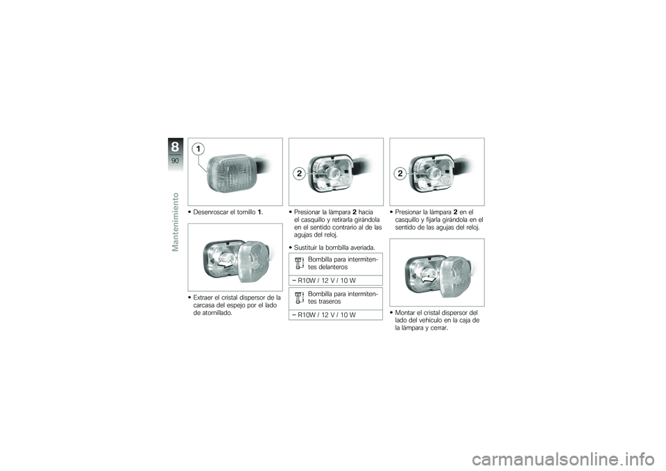 BMW MOTORRAD G 650 GS 2010  Manual de instrucciones (in Spanish) 
Desenroscar el tornillo1.
Extraer el cristal dispersor de lacarcasa del espejo por el ladode atornillado.
Presionar la lámpara2haciael casquillo y retirarla girándolaen el sentido contrario al de l