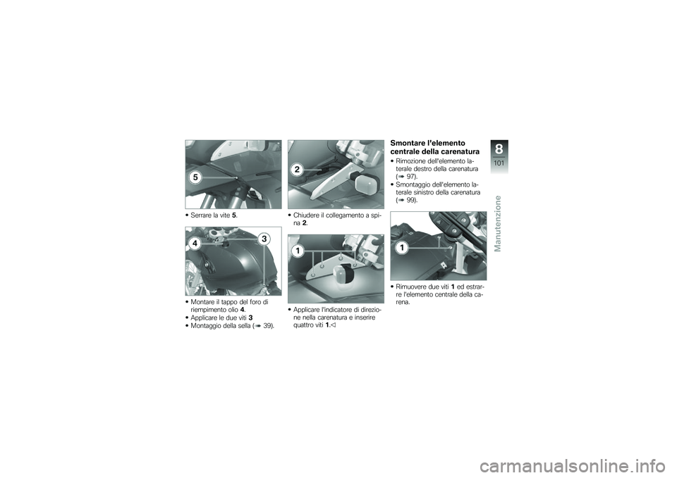 BMW MOTORRAD G 650 GS 2010 Libretto di uso e manutenzione (in Italian)
Serrare la vite5.
Montare il tappo del foro diriempimento olio4.
Applicare le due viti3
Montaggio della sella (39).
Chiudere il collegamento a spi-na2.
Applicare lindicatore di direzio-ne nella care BMW MOTORRAD G 650 GS 2010 Libretto di uso e manutenzione (in Italian)
Serrare la vite5.
Montare il tappo del foro diriempimento olio4.
Applicare le due viti3
Montaggio della sella (39).
Chiudere il collegamento a spi-na2.
Applicare lindicatore di direzio-ne nella care