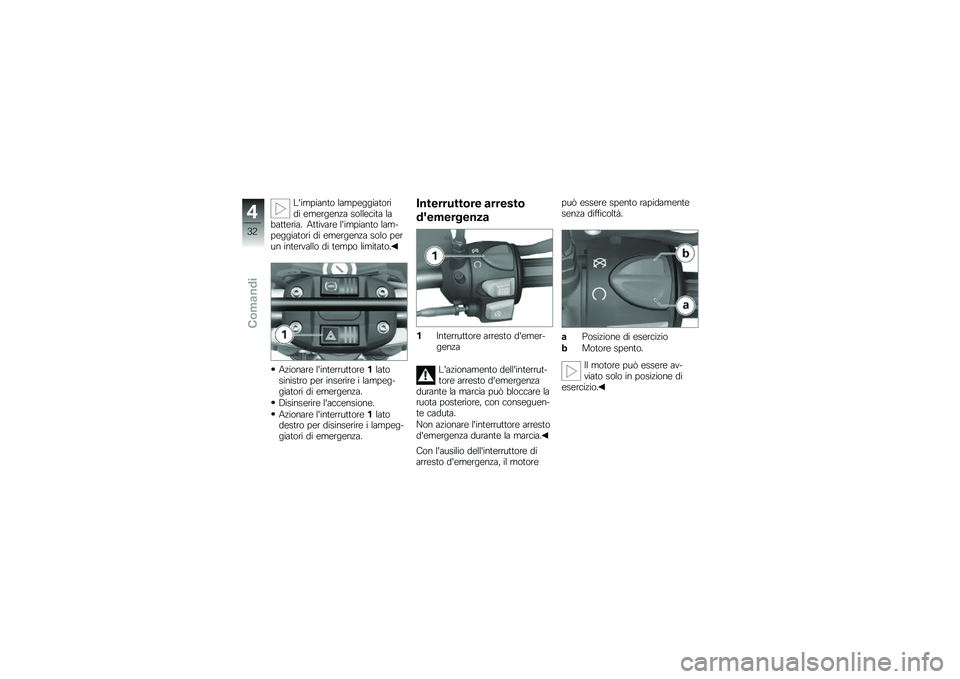 BMW MOTORRAD G 650 GS 2010 Libretto di uso e manutenzione (in Italian)
Limpianto lampeggiatoridi emergenza sollecita labatteria. Attivare limpianto lam-peggiatori di emergenza solo perun intervallo di tempo limitato.
Azionare linterruttore1latosinistro per inserire i BMW MOTORRAD G 650 GS 2010 Libretto di uso e manutenzione (in Italian)
Limpianto lampeggiatoridi emergenza sollecita labatteria. Attivare limpianto lam-peggiatori di emergenza solo perun intervallo di tempo limitato.
Azionare linterruttore1latosinistro per inserire i