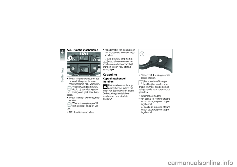 BMW MOTORRAD G 650 GS 2010 Handleiding (in Dutch)
ABS-functie inschakelen
Toets1ingedrukt houden, totde aanduiding van de waar-schuwingslamp ABS verandert.
Waarschuwingslamp ABSdooft, bij een niet afgeslo-ten zelfdiagnose gaat deze knip-peren.
Toets BMW MOTORRAD G 650 GS 2010 Handleiding (in Dutch)
ABS-functie inschakelen
Toets1ingedrukt houden, totde aanduiding van de waar-schuwingslamp ABS verandert.
Waarschuwingslamp ABSdooft, bij een niet afgeslo-ten zelfdiagnose gaat deze knip-peren.
Toets