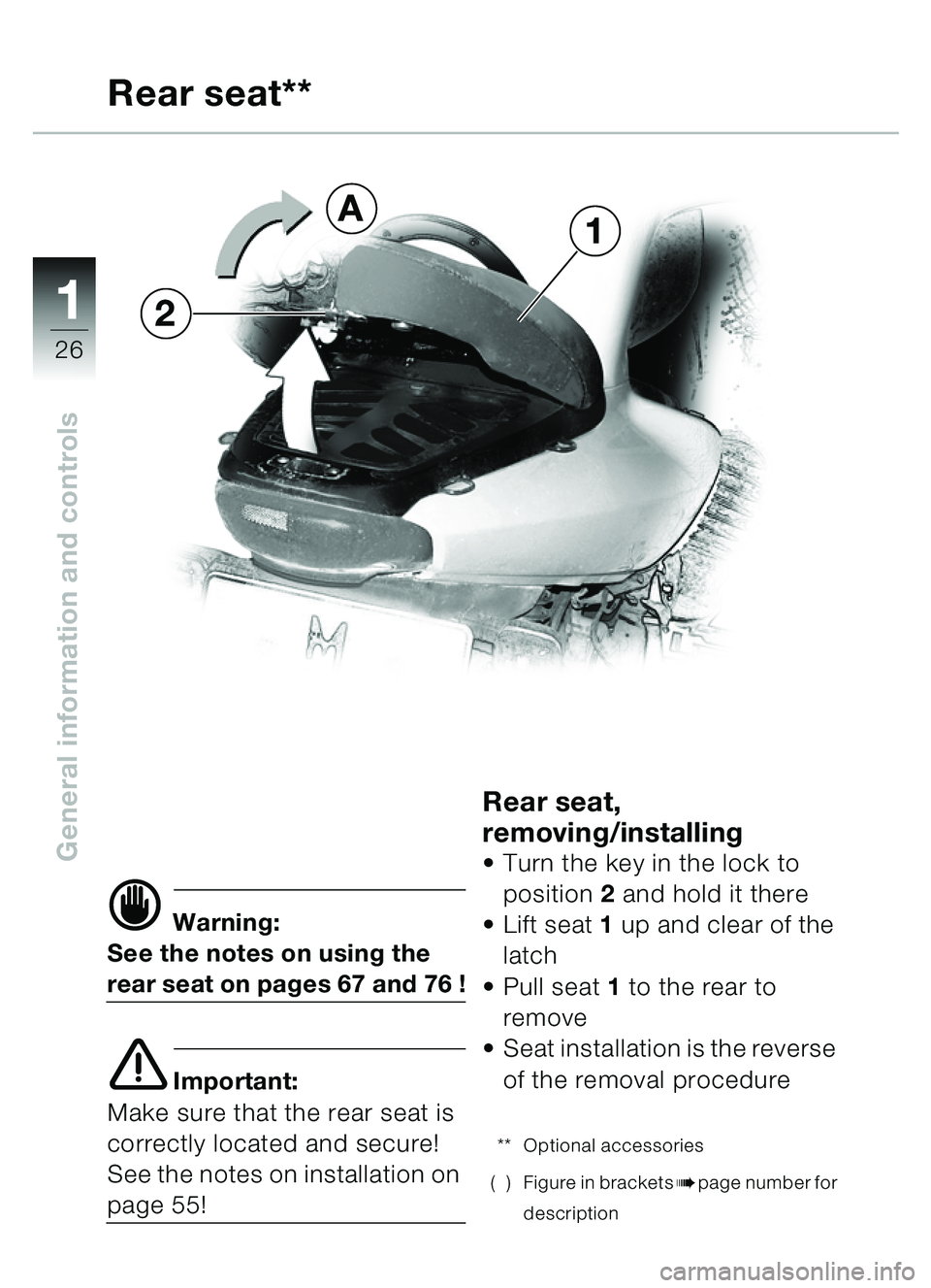 BMW MOTORRAD C1 2000  Riders Manual (in English) 11
26
General information and controls
d Warning:
See the notes on using the 
rear seat on pages 67 and 76 !
e Important:
Make sure that the rear seat is 
correctly located and secure!
See the notes o