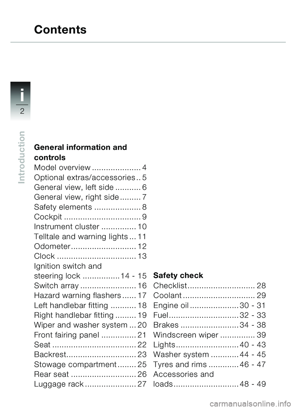 BMW MOTORRAD C1 2000  Riders Manual (in English) i
2
Introduction
General information and 
controls
Model overview ..................... 4
Optional extras/accessories .. 5
General view, left side ........... 6 
General view, right side ......... 7 
