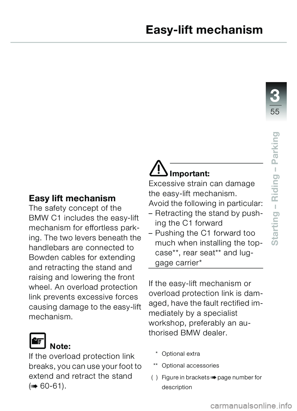 BMW MOTORRAD C1 2000  Riders Manual (in English) 33
55
Starting – Riding  – Parking
Easy-lift mechanism
Easy lift mechanismThe safety concept of the 
BMW C1 includes the easy-lift 
mechanism for effortless park-
ing. The two levers beneath the 
