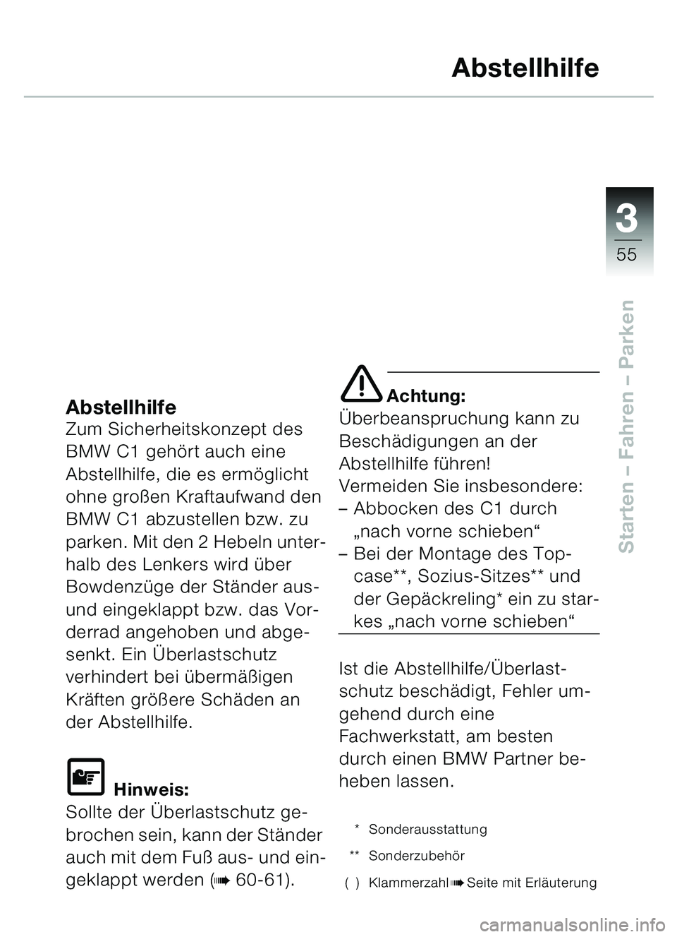 BMW MOTORRAD C1 2000  Betriebsanleitung (in German) 33
55
Starten – Fahren  – Parken
Abstellhilfe
AbstellhilfeZum Sicherheitskonzept des 
BMW C1 geh ört auch eine 
Abstellhilfe, die es erm öglicht 
ohne gro ßen Kraftaufwand den 
BMW C1 abzustell