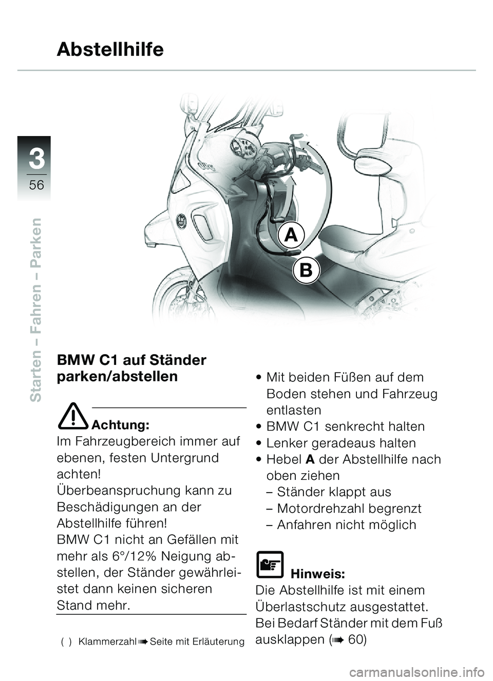 BMW MOTORRAD C1 2000  Betriebsanleitung (in German) 33
56
Starten – Fahren  – Parken
BMW C1 auf St änder 
parken/abstellen
e Achtung:
Im Fahrzeugbereich immer auf 
ebenen, festen Untergrund 
achten!
Ü berbeanspruchung kann zu 
Besch ädigungen an
