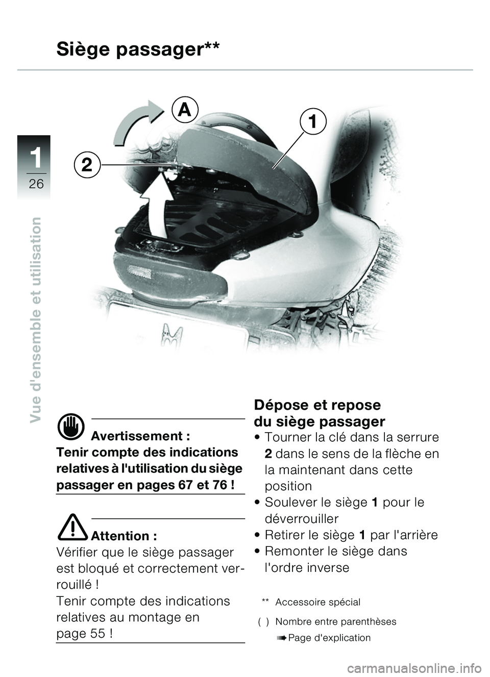 BMW MOTORRAD C1 2000  Livret de bord (in French) 11
26
Vue densemble et utilisation
d Avertissement :
Tenir compte des indications 
relatives  à lutilisation du si ège 
passager en pages 67 et 76 !
e Attention :
Vérifier que le si ège passager