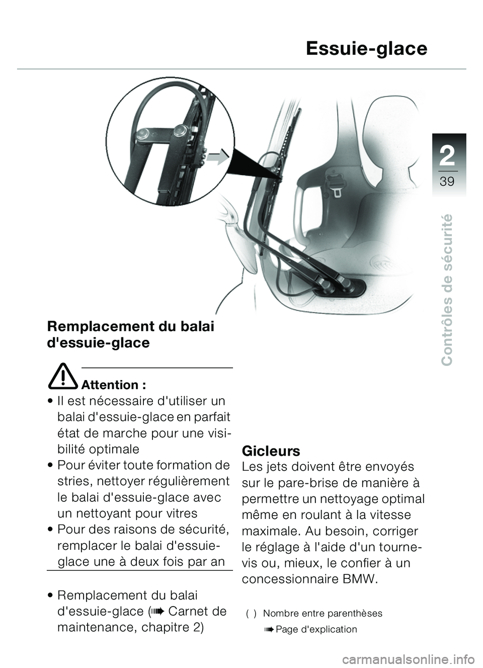 BMW MOTORRAD C1 2000  Livret de bord (in French) 2
39
Contrôles de s écurité
Remplacement du balai 
dessuie-glace
e Attention :
 Il est n écessaire dutiliser un 
balai dessuie-glace en parfait 
état de marche pour une visi-
bilit é optimal