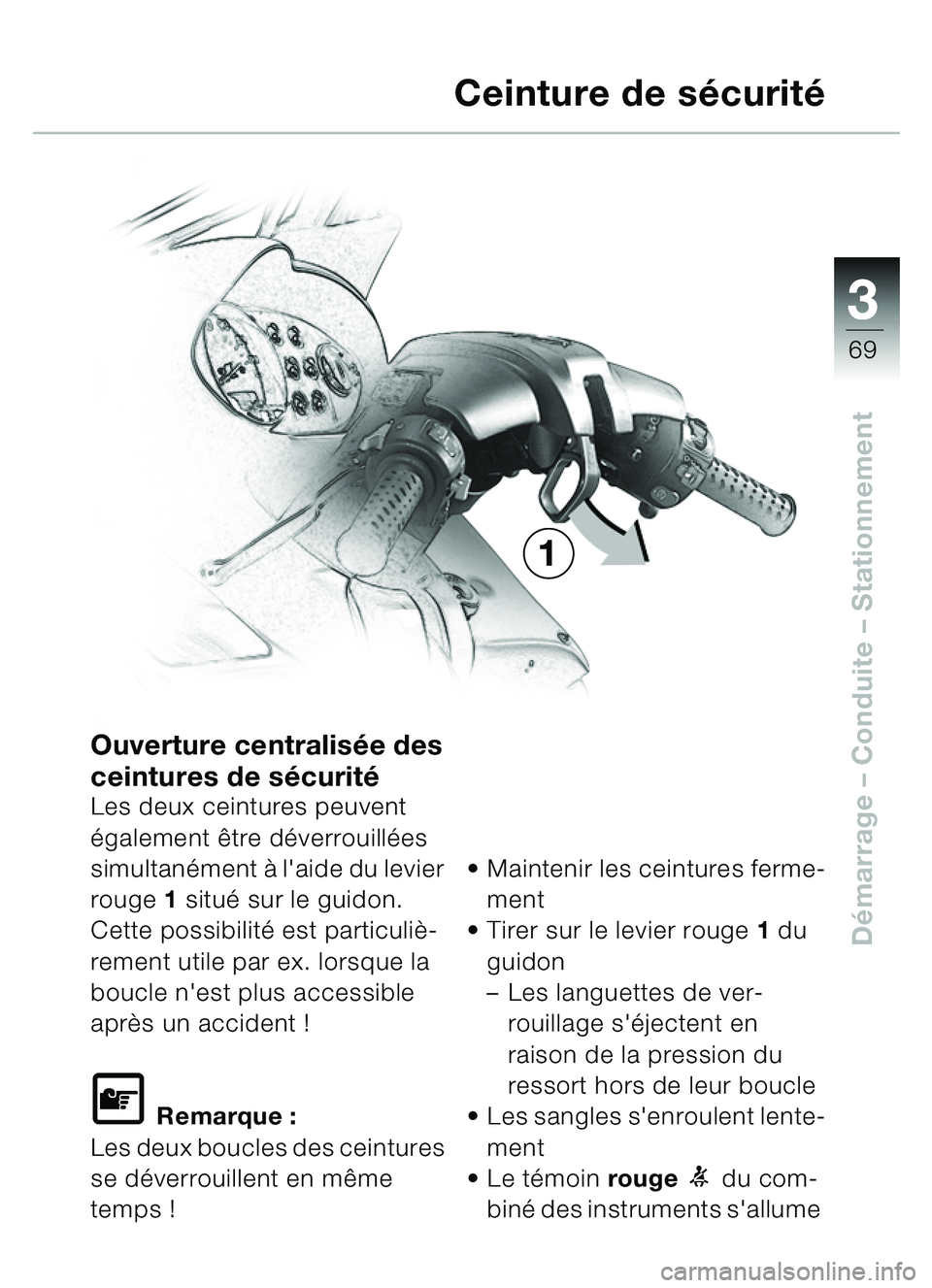 BMW MOTORRAD C1 2000 Livret de bord (in French) 33
69
Démarrage – Conduite – Stationnement
Ouverture centralisée des
ceintures de s écurité
Les deux ceintures peuvent
également être déverrouillées
simultanément à laide du levie BMW MOTORRAD C1 2000 Livret de bord (in French) 33
69
Démarrage – Conduite – Stationnement
Ouverture centralisée des
ceintures de s écurité
Les deux ceintures peuvent
également être déverrouillées
simultanément à laide du levie