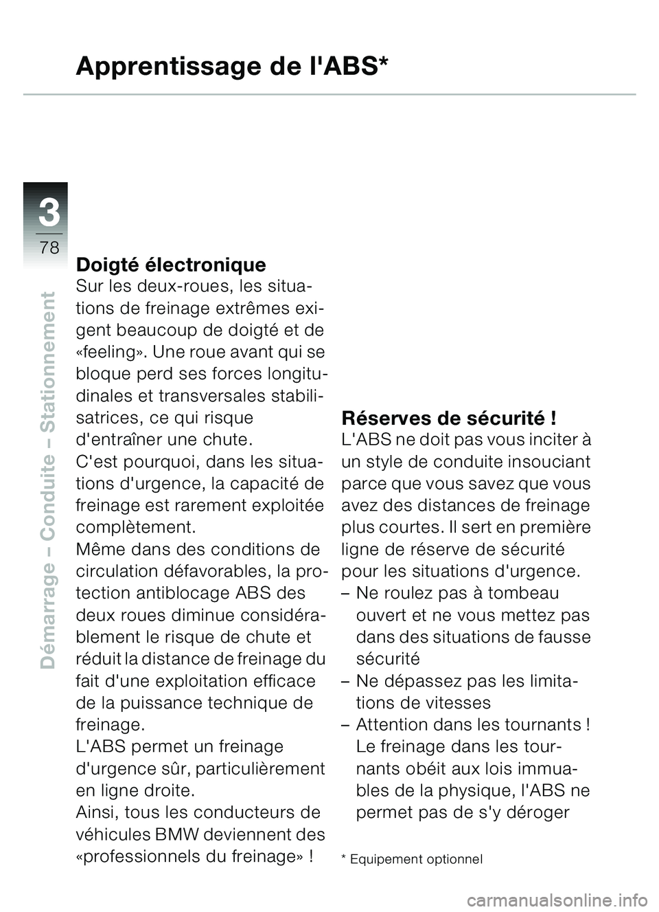 BMW MOTORRAD C1 2000 Livret de bord (in French) 33
78
Démarrage – Conduite – Stationnement
Apprentissage de lABS*
Doigté électroniqueSur les deux-roues, les situa-
tions de freinage extrêmes exi-
gent beaucoup de doigté et de
«feeling» BMW MOTORRAD C1 2000 Livret de bord (in French) 33
78
Démarrage – Conduite – Stationnement
Apprentissage de lABS*
Doigté électroniqueSur les deux-roues, les situa-
tions de freinage extrêmes exi-
gent beaucoup de doigté et de
«feeling»