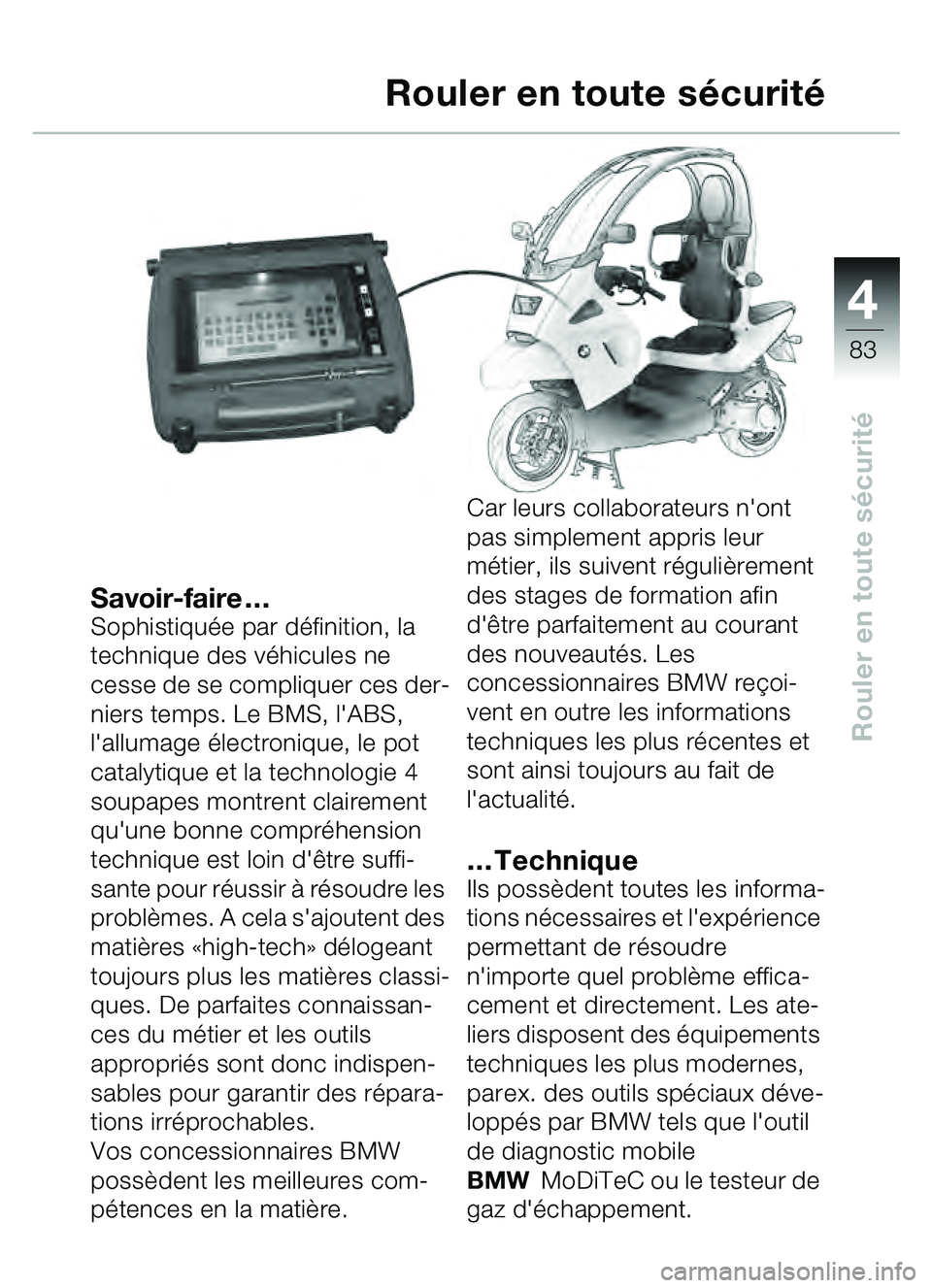 BMW MOTORRAD C1 2000 Livret de bord (in French) 4
83
Rouler en toute sécurité
Savoir-faire …Sophistiquée par d éfinition, la
technique des v éhicules ne
cesse de se compliquer ces der-
niers temps. Le BMS, lABS,
lallumage électronique BMW MOTORRAD C1 2000 Livret de bord (in French) 4
83
Rouler en toute sécurité
Savoir-faire …Sophistiquée par d éfinition, la
technique des v éhicules ne
cesse de se compliquer ces der-
niers temps. Le BMS, lABS,
lallumage électronique