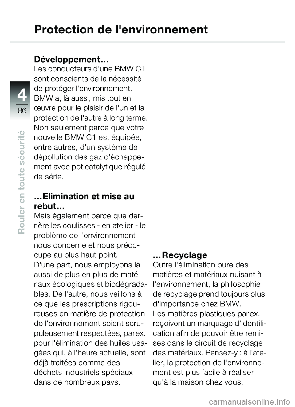 BMW MOTORRAD C1 2000 Livret de bord (in French) 4
86
Rouler en toute sécurité
Protection de lenvironnement
D éveloppement …Les conducteurs dune BMW C1
sont conscients de la n écessité
de prot éger lenvironnement.
BMW a, l à aussi, m BMW MOTORRAD C1 2000 Livret de bord (in French) 4
86
Rouler en toute sécurité
Protection de lenvironnement
D éveloppement …Les conducteurs dune BMW C1
sont conscients de la n écessité
de prot éger lenvironnement.
BMW a, l à aussi, m