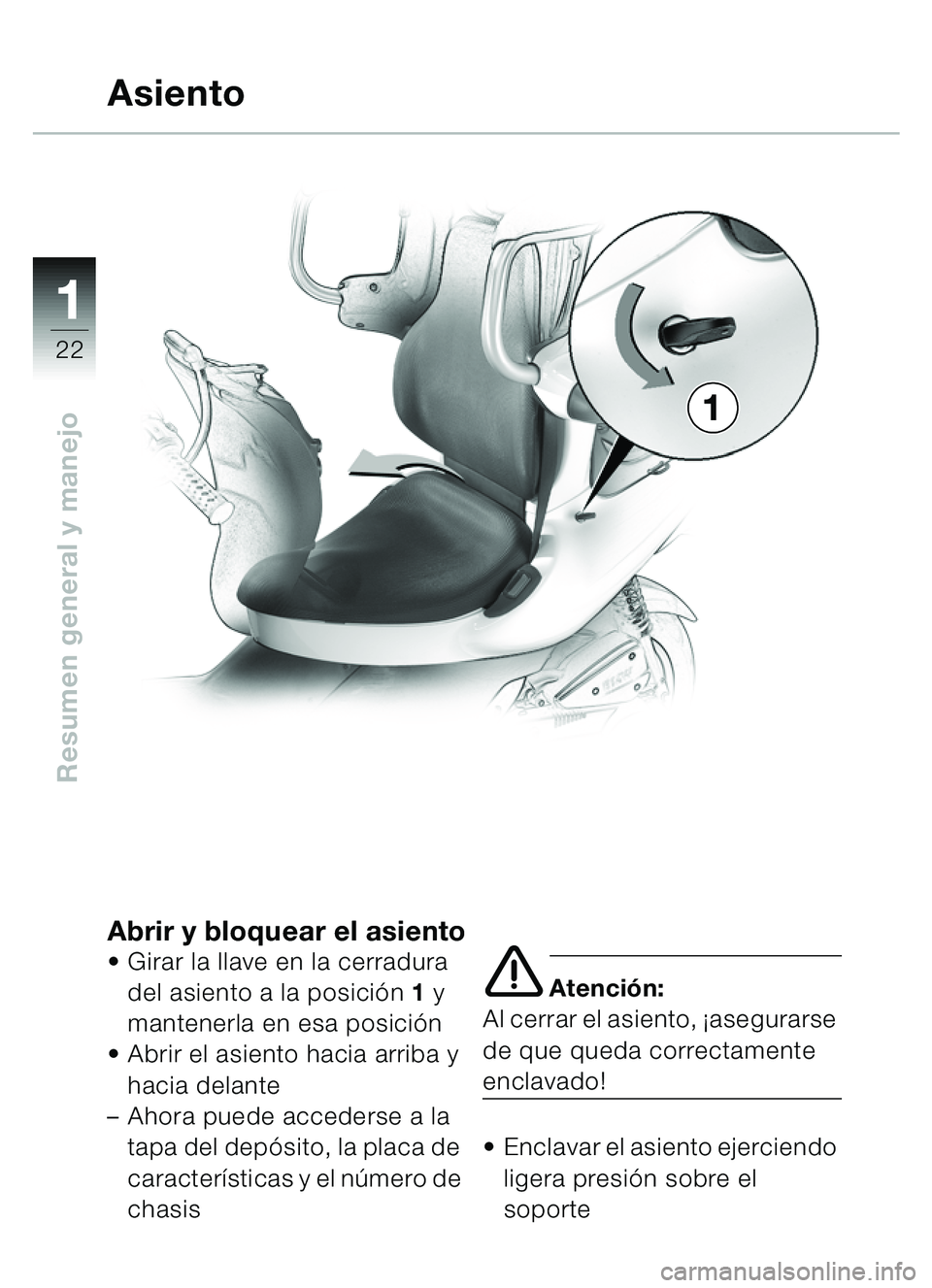 BMW MOTORRAD C1 2000  Manual de instrucciones (in Spanish) 11
22
Resumen general y manejo
Abrir y bloquear el asientoGirar la llave en la cerradura 
del asiento a la posici ón  1 y 
mantenerla en esa posici ón
 Abrir el asiento hacia arriba y 
hacia delan