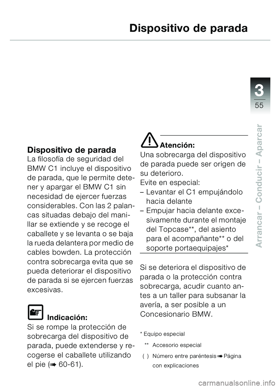 BMW MOTORRAD C1 2000 Manual de instrucciones (in Spanish) 33
55
Arrancar – Conducir – Aparcar
Dispositivo de parada
Dispositivo de paradaLa filosofía de seguridad del
BMW C1 incluye el dispositivo
de parada, que le permite dete-
ner y apargar el BMW BMW MOTORRAD C1 2000 Manual de instrucciones (in Spanish) 33
55
Arrancar – Conducir – Aparcar
Dispositivo de parada
Dispositivo de paradaLa filosofía de seguridad del
BMW C1 incluye el dispositivo
de parada, que le permite dete-
ner y apargar el BMW