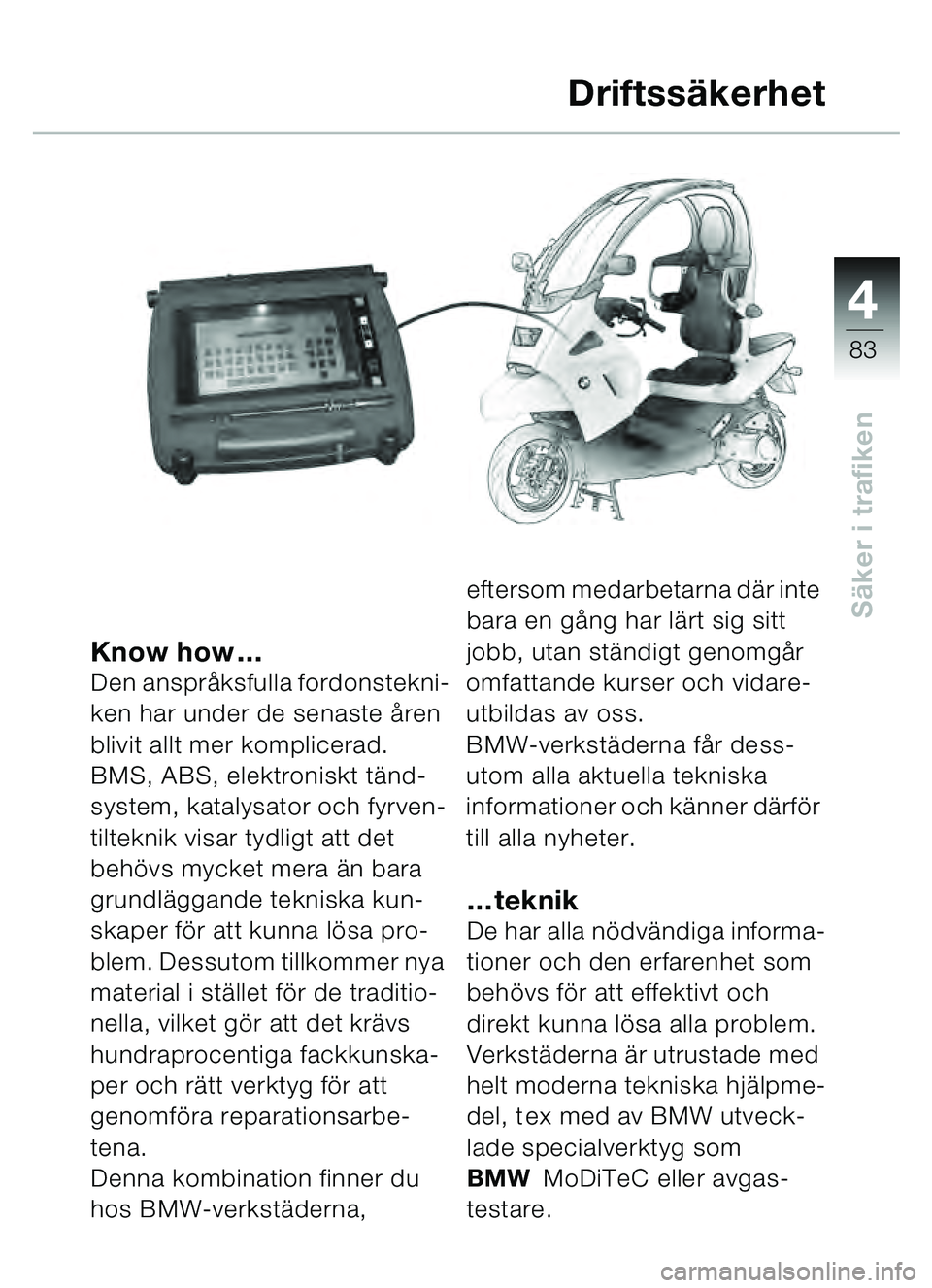 BMW MOTORRAD C1 2000 Instruktionsbok (in Swedish) 4
83
Säker i trafiken
Know how …Den ansprå ksfulla fordonstekni-
ken har under de senaste å ren
blivit allt mer komplicerad.
BMS, ABS, elektroniskt tä nd-
system, katalysator och fyrven-
tilte BMW MOTORRAD C1 2000 Instruktionsbok (in Swedish) 4
83
Säker i trafiken
Know how …Den ansprå ksfulla fordonstekni-
ken har under de senaste å ren
blivit allt mer komplicerad.
BMS, ABS, elektroniskt tä nd-
system, katalysator och fyrven-
tilte