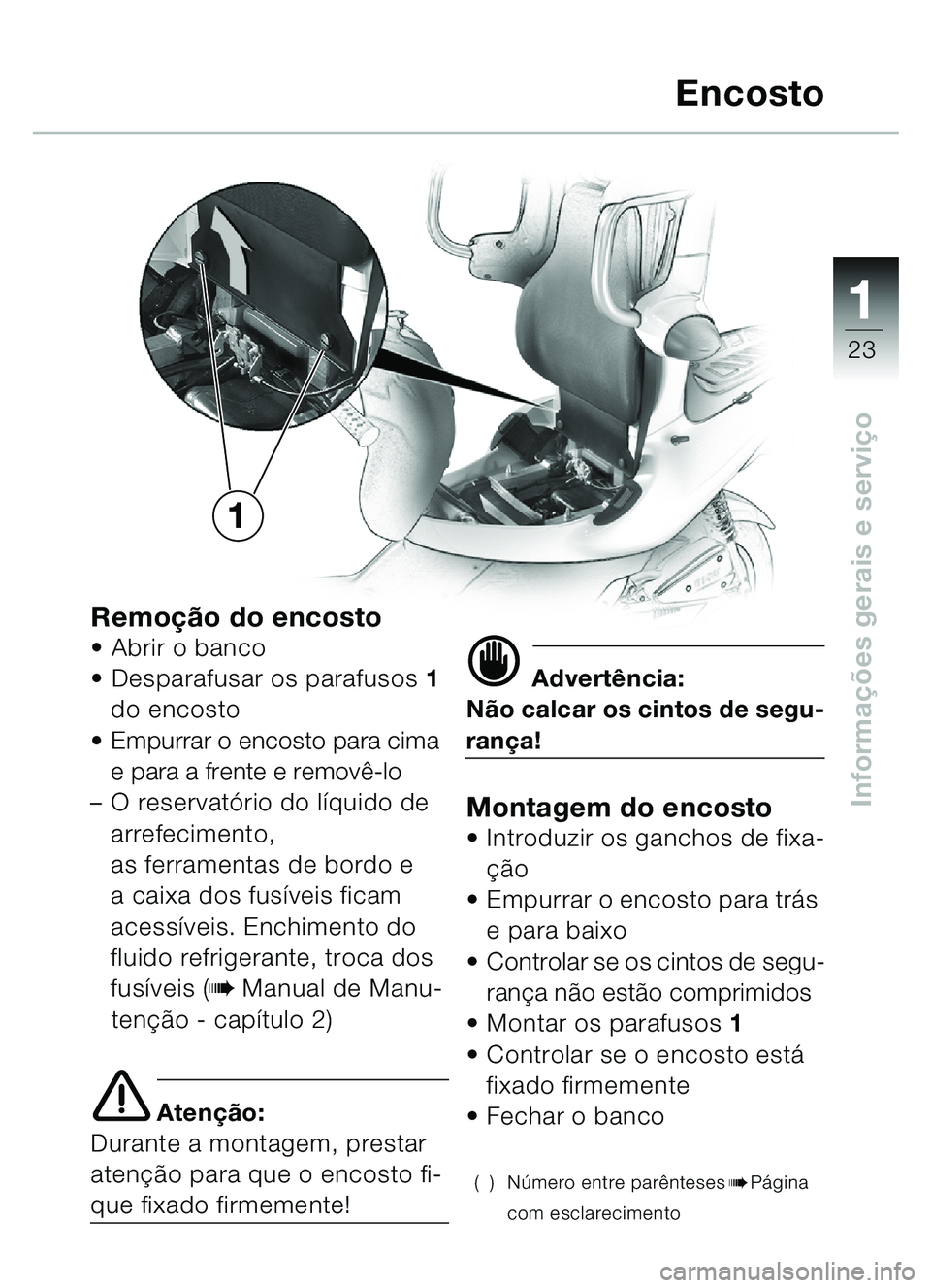 BMW MOTORRAD C1 2000 Manual do condutor (in Portuguese) 111
23
Informações gerais e servi ço
Remoçã o do encostoAbrir o banco
Desparafusar os parafusos 1
do encosto
Empurrar o encosto para cima
e para a frente e remov ê-lo
– O reservat óri BMW MOTORRAD C1 2000 Manual do condutor (in Portuguese) 111
23
Informações gerais e servi ço
Remoçã o do encostoAbrir o banco
Desparafusar os parafusos 1
do encosto
Empurrar o encosto para cima
e para a frente e remov ê-lo
– O reservat óri