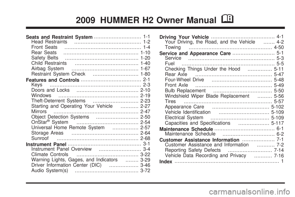 HUMMER H2 2009  Owners Manual Seats and Restraint System............................. 1-1
Head Restraints
......................................... 1-2
Front Seats
............................................... 1-4
Rear Seats
...