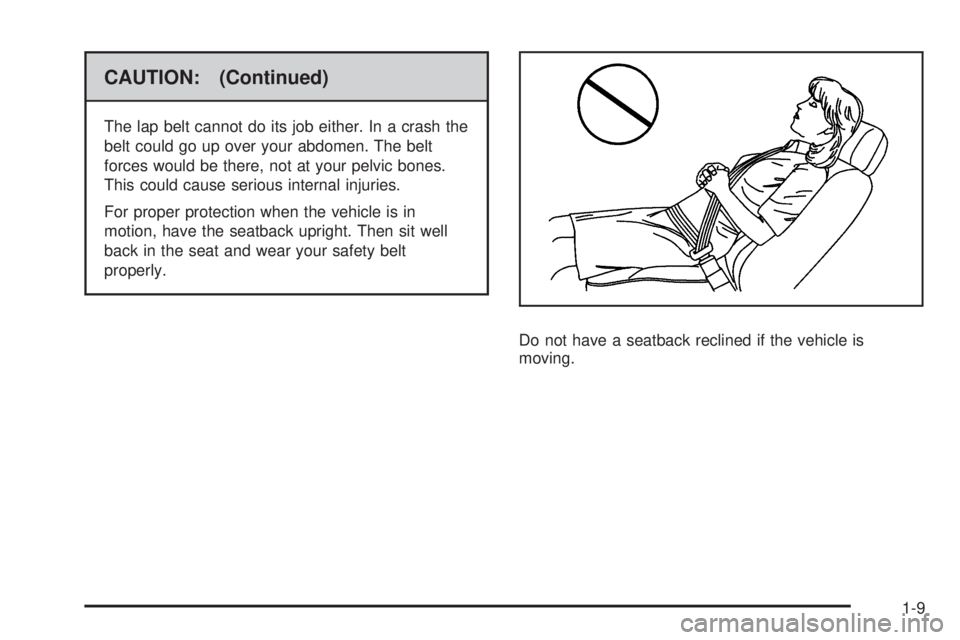 HUMMER H2 2009 User Guide CAUTION: (Continued)
The lap belt cannot do its job either. In a crash the
belt could go up over your abdomen. The belt
forces would be there, not at your pelvic bones.
This could cause serious intern