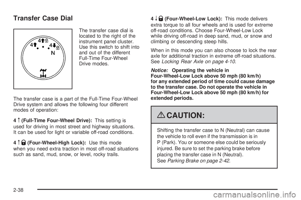 HUMMER H2 2009  Owners Manual Transfer Case Dial
The transfer case dial is
located to the right of the
instrument panel cluster.
Use this switch to shift into
and out of the different
Full-Time Four-Wheel
Drive modes.
The transfer