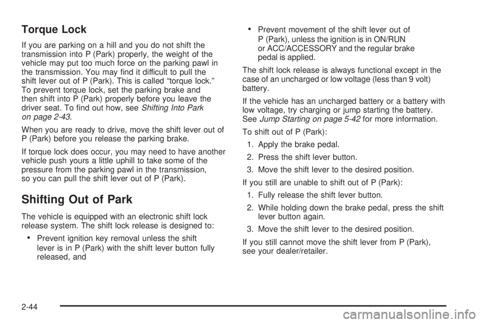 HUMMER H2 2009 Owners Manual Torque Lock
If you are parking on a hill and you do not shift the
transmission into P (Park) properly, the weight of the
vehicle may put too much force on the parking pawl in
the transmission. You may HUMMER H2 2009 Owners Manual Torque Lock
If you are parking on a hill and you do not shift the
transmission into P (Park) properly, the weight of the
vehicle may put too much force on the parking pawl in
the transmission. You may